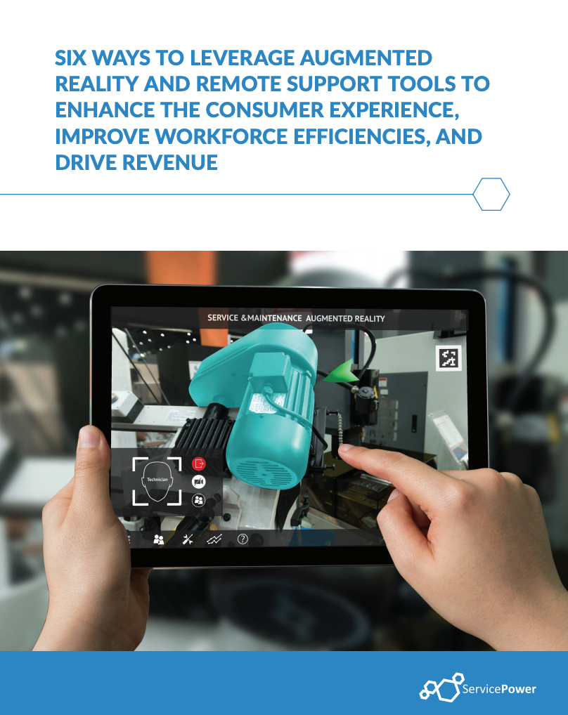Six Ways To Leverage Augmented Reality And Remote Support Tools To Enhance The Consumer Experience, Improve Workforce Efficiencies, and Drive Revenue